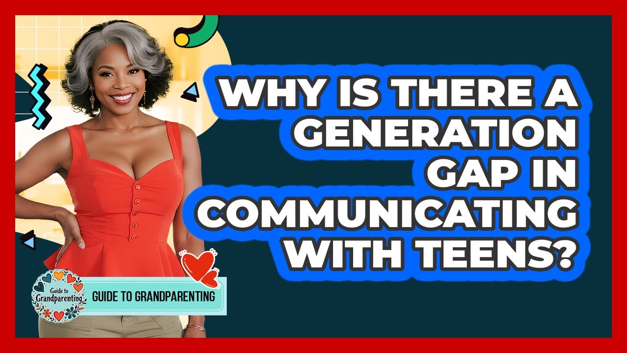 Why Is There A Generation Gap In Communicating With Teens? - Guide to Grandparenting