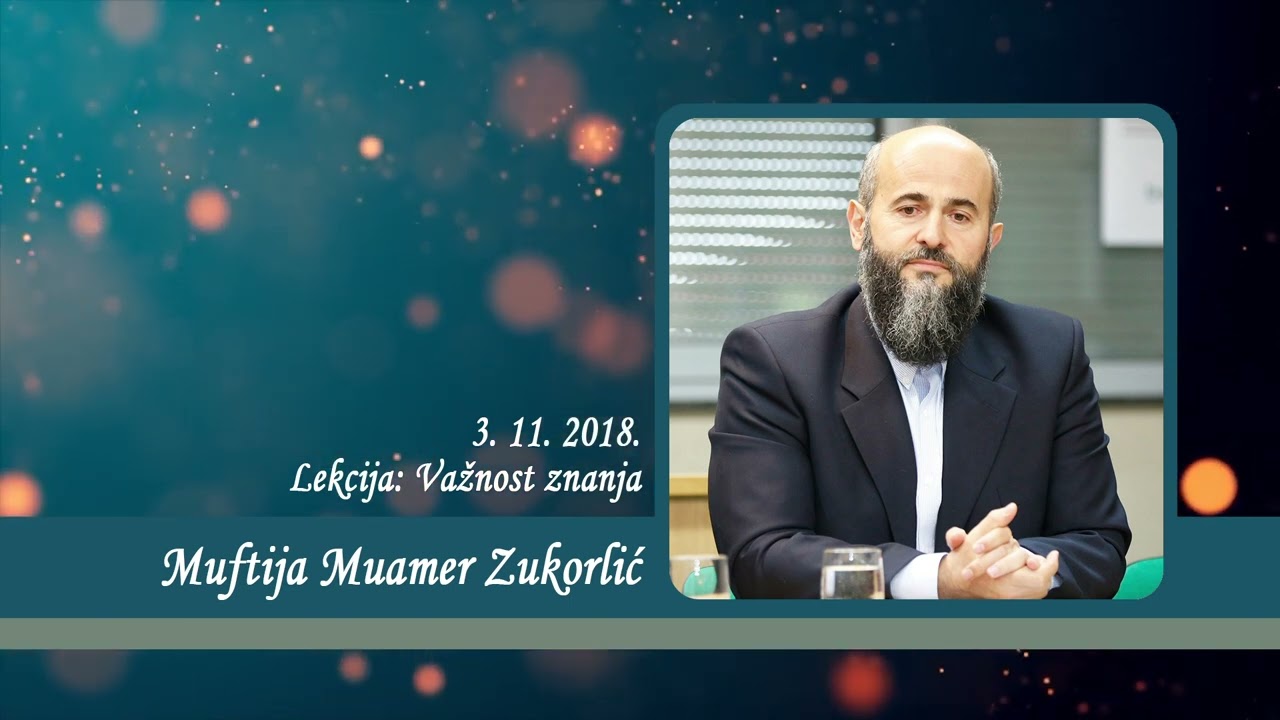 Neobjavljena predavanja Muftije Muamera Zukorlića - Važnost znanja od 3. 11. 2018.
