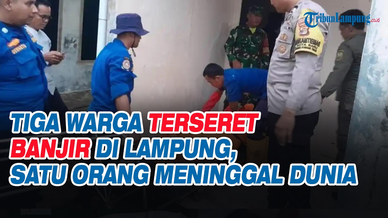 Tiga Warga Terseret Banjir di Lampung, Satu Orang Meninggal Dunia