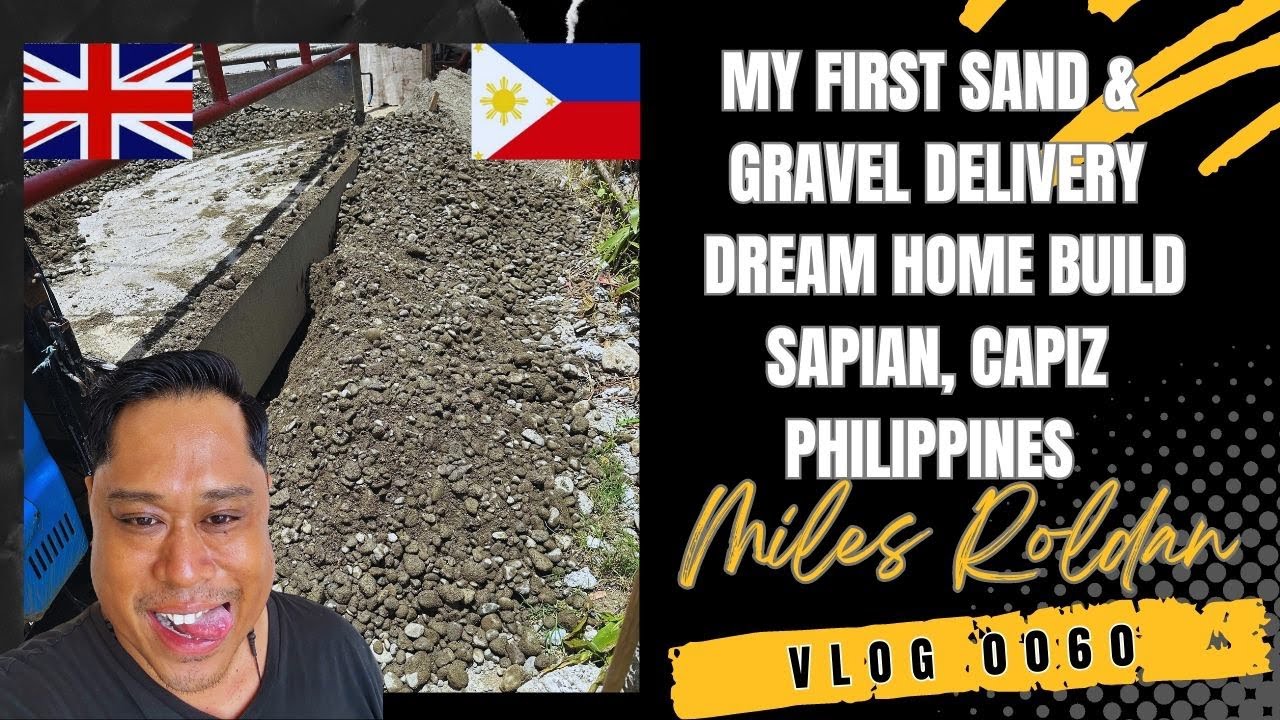 VLOG 60: UK BORN FILIPINO- FIRST SAND & GRAVEL DELIVERY FOR HIS DREAM HOME BUILD IN THE PHILIPPINES