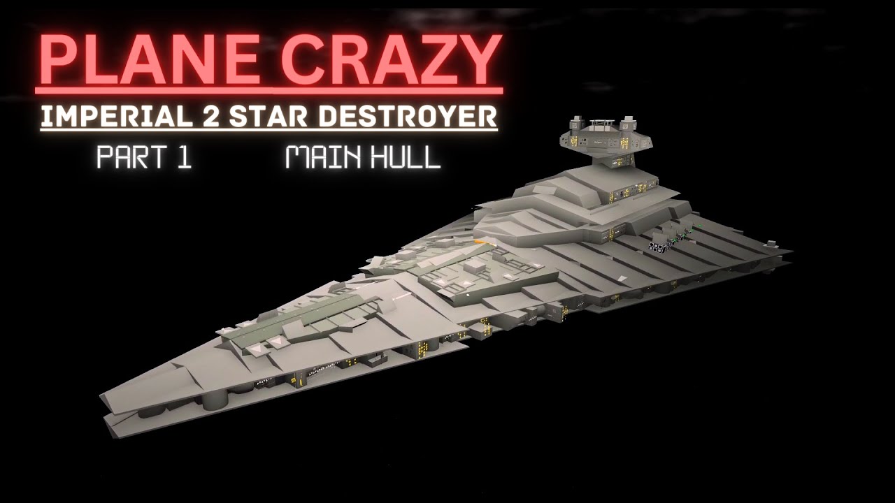 Plane Crazy - Imperial 2 Star Destroyer | PART 1 (MAIN HULL TUTORIAL)