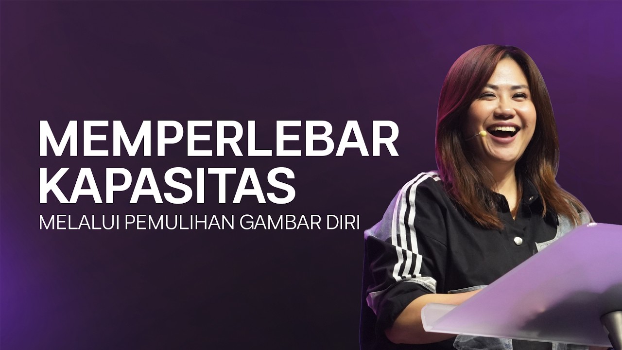 MEMPERLEBAR KAPASITAS MELALUI PEMULIHAN GAMBAR DIRI - PDT. LANNY TAN