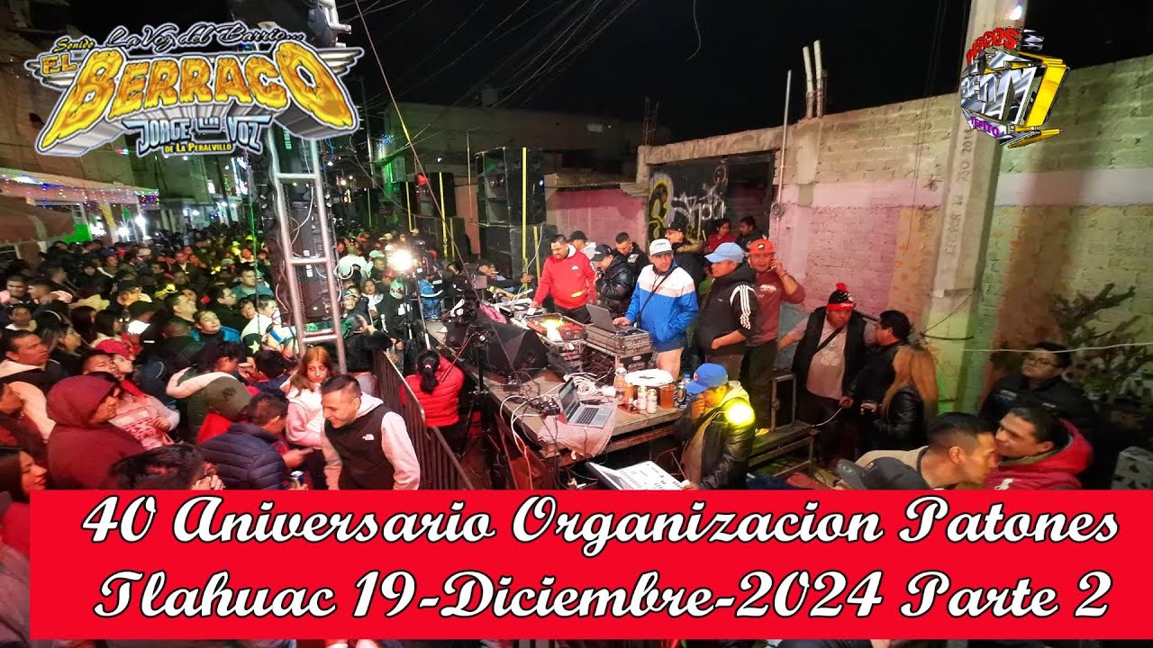 🇨🇴SONIDO BERRACO 40 ANIVERSARIO ORG. PATONES👣 COL. LA ESTACION TLAHUAC 19-DIC-2024 SET COMPLETO 2💥