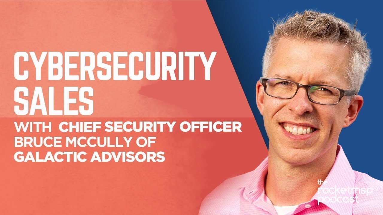 Cybersecurity Sales with Galactic Advisors' Bruce McCully