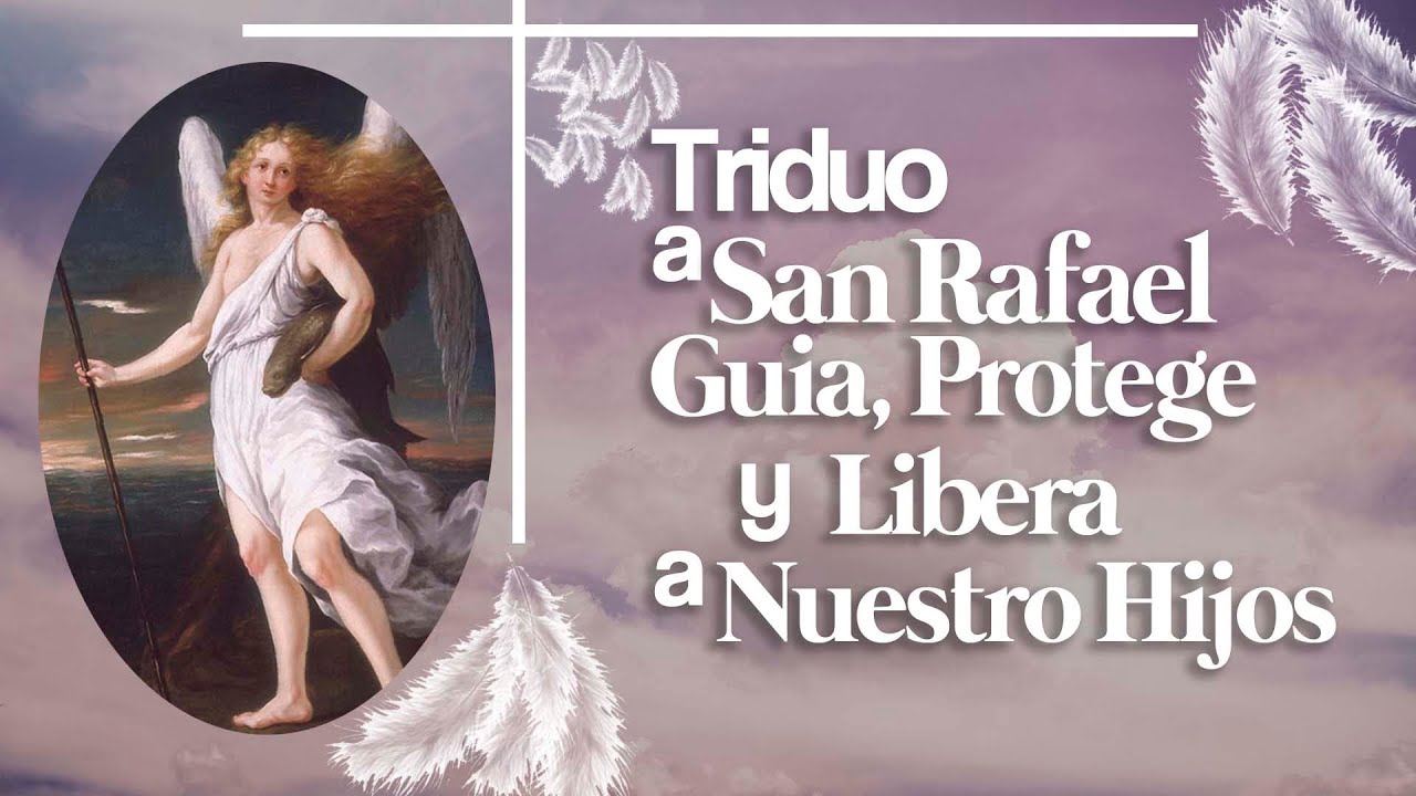 (1º Día) SAN RAFAEL GUÍA PROTEGE Y LIBERA A NUESTROS HIJOS