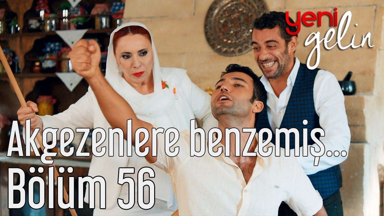 Yeni Gelin 56. Bölüm - Akgezenlere Benzemiş...