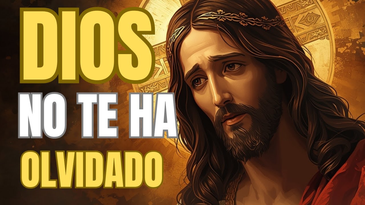 🙏 DIOS NO TE HA OLVIDADO | Oración Cristiana Poderosa Para Cuando Duele Orar y Fortalecer la Fe