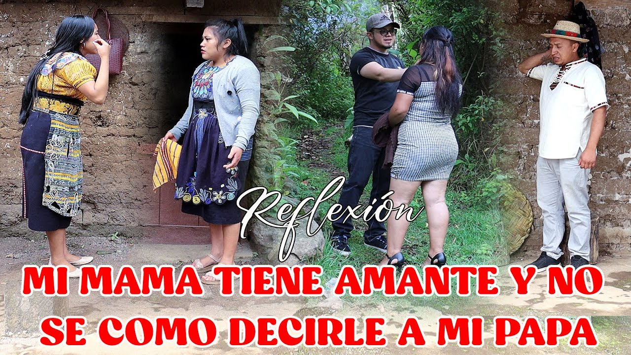 MI MAMA TIENE AMANTE Y NO SE COMO DECIRLE A MI PAPA Reflexión...