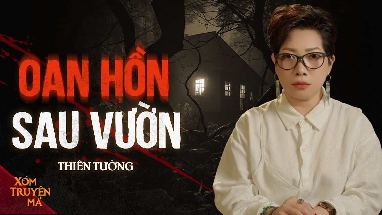 OAN HỒN SAU VƯỜN - Bí mật cái chết của người yêu | XÓM TRUYỆN MA