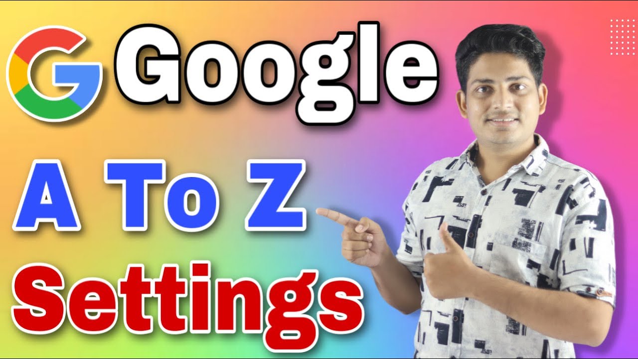 Google A To Z Settings || Google Ki Sabhi A To Z Settings || Googles All Settings
