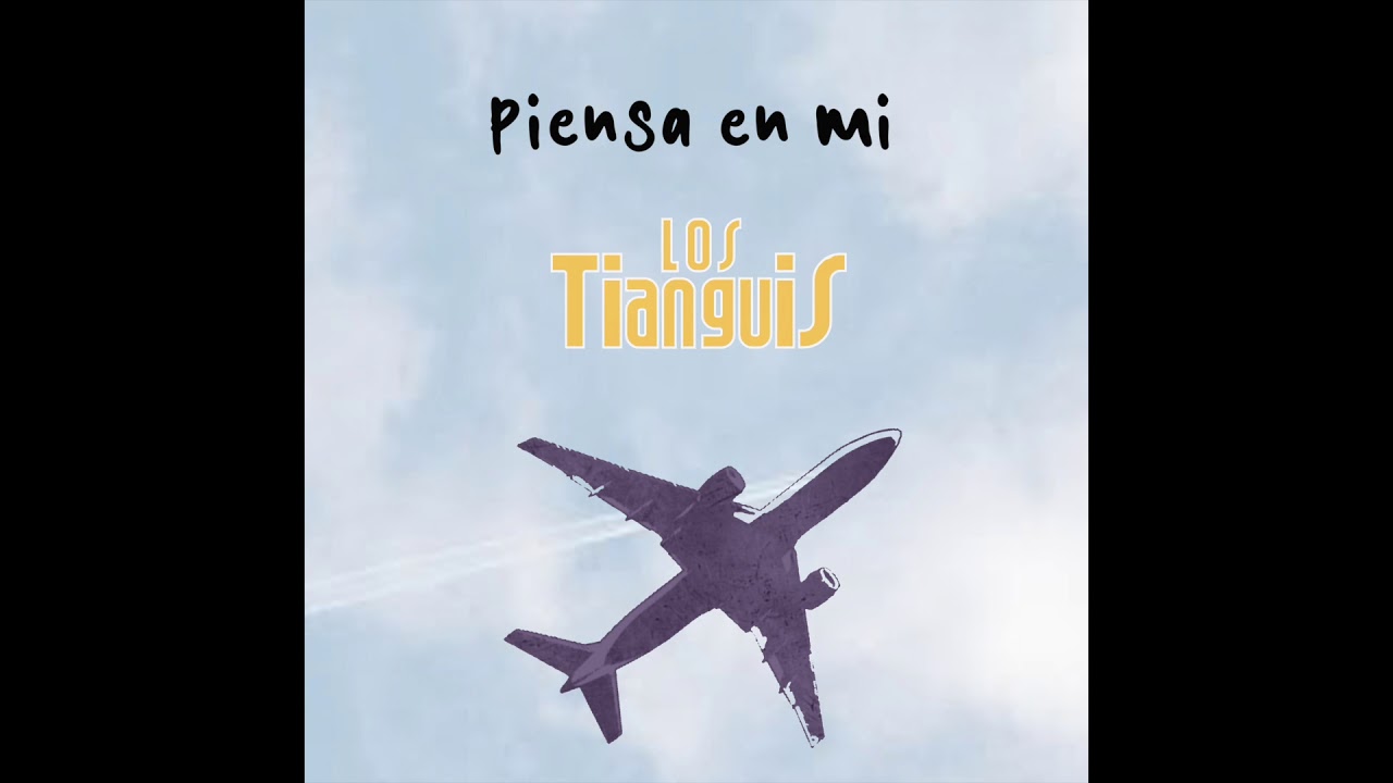 Los Tianguis - Piensa en mí