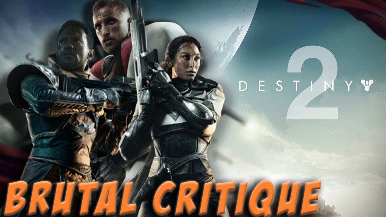 BRUTAL CRITIQUE - A BRAKEDOWN of Destiny 2
