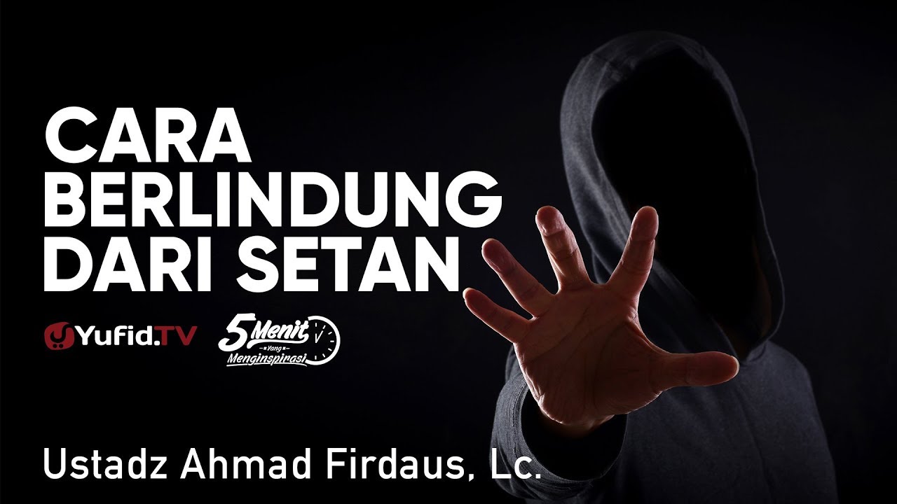 Cara Berlindung dari Setan - Ustadz Ahmad Firdaus, Lc. - 5 Menit yang Menginspirasi