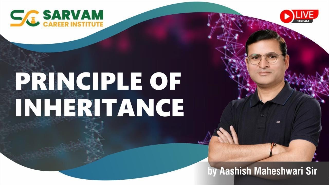 Principle of Inheritance By Aashish Maheshwari sir