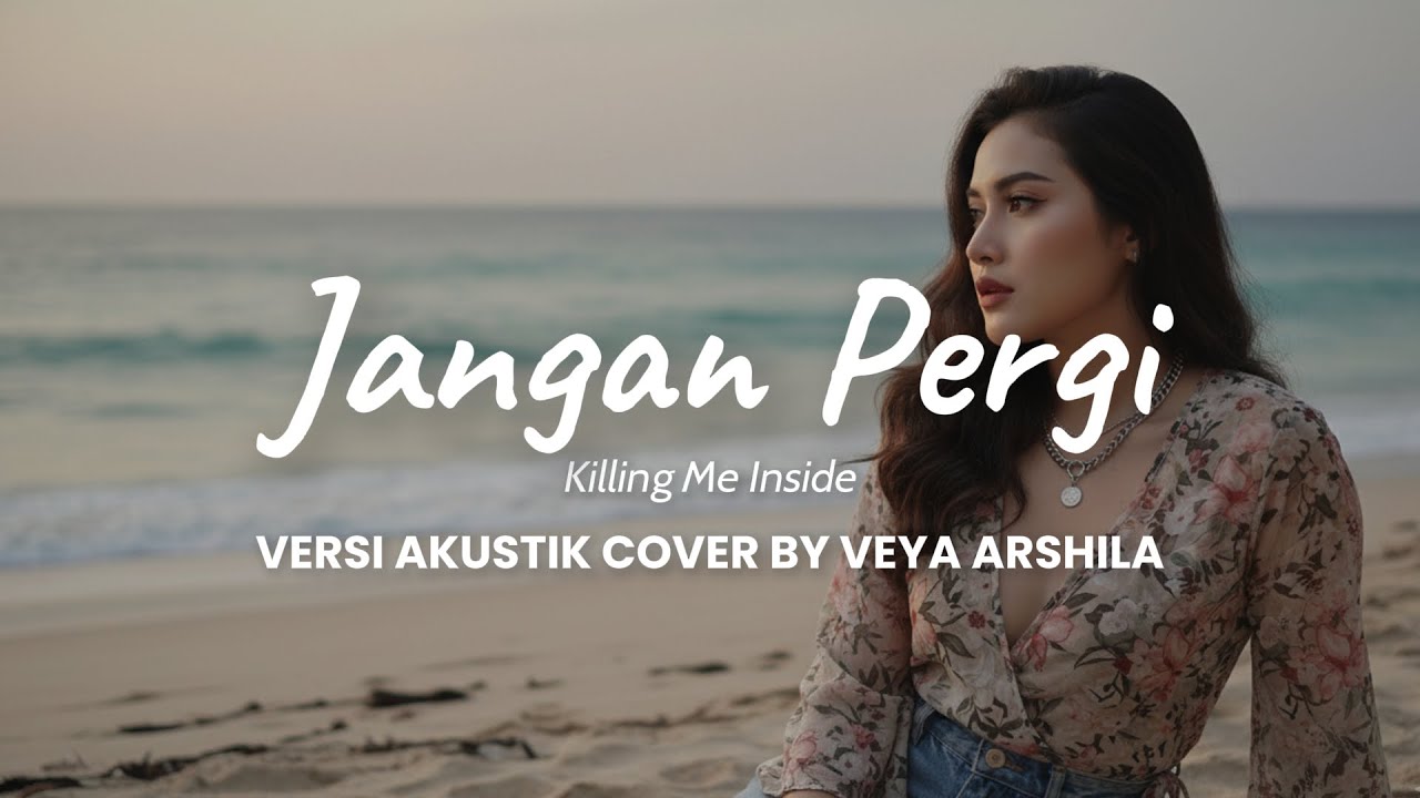 Jangan Pergi – Killing Me Inside (Akustik Cover by Veya Arshila) | #KillingMeInside #JanganPergi