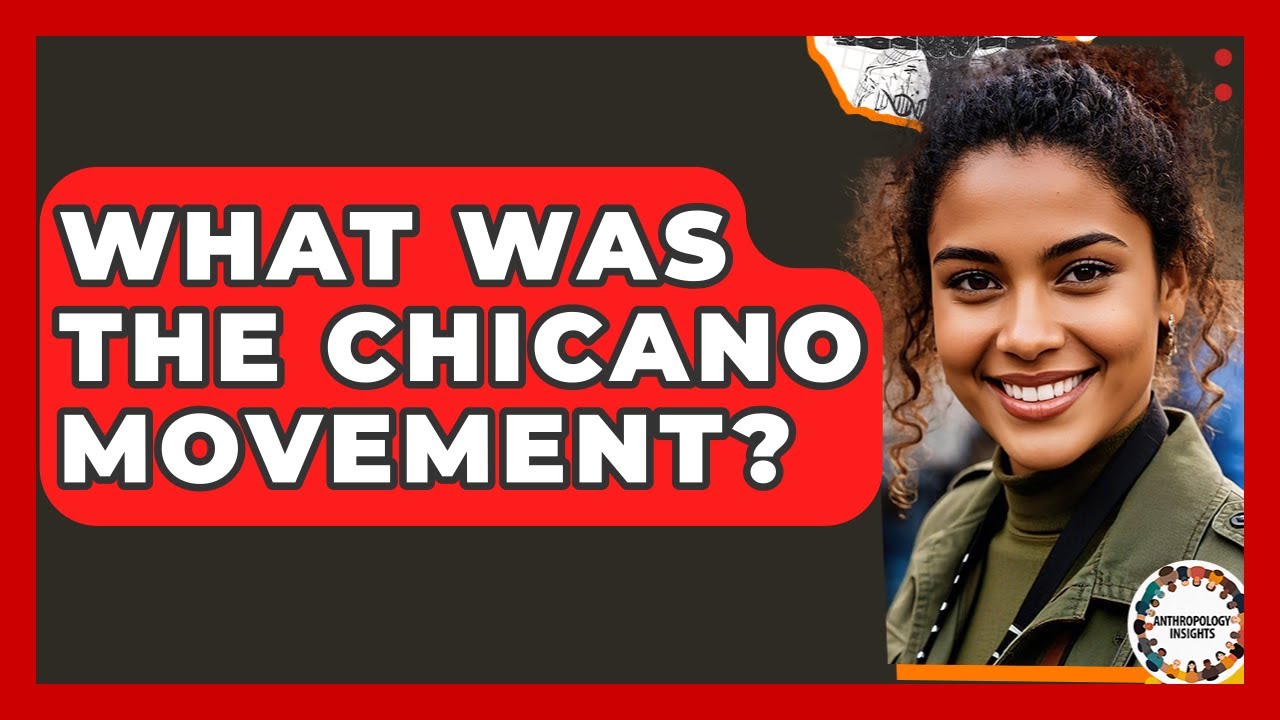 What Was The Chicano Movement? - Anthropology Insights