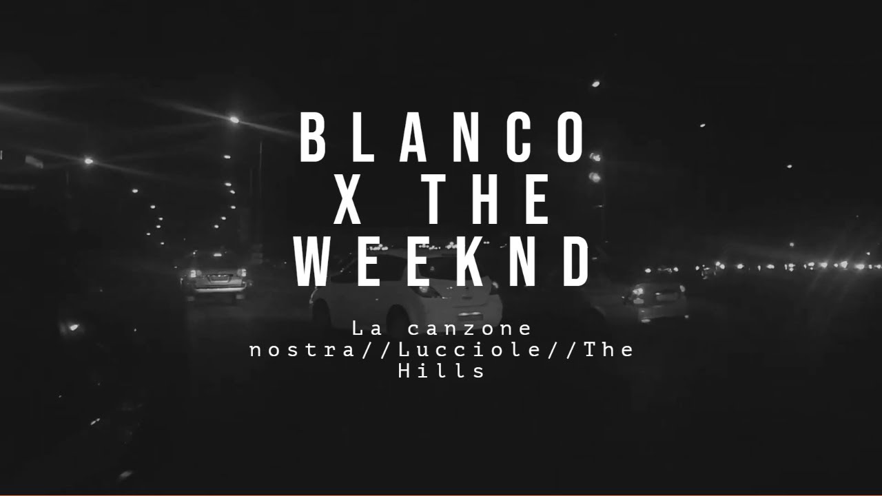 La canzone nostra, Lucciole, The Hills // BLANCO & THE WEEKND (HVNTR MASHUP)