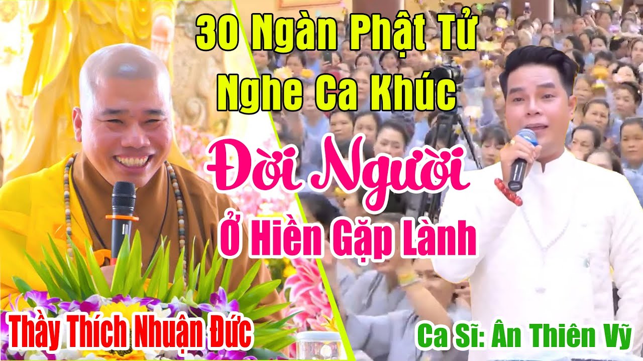 30 Ngàn Phật Tử Nghe Ca Khúc Đời Người Ở Hiền Gặp Lành - Trình Bày Ân Thiên Vỹ - Tại Tổ Đình Hộ Pháp