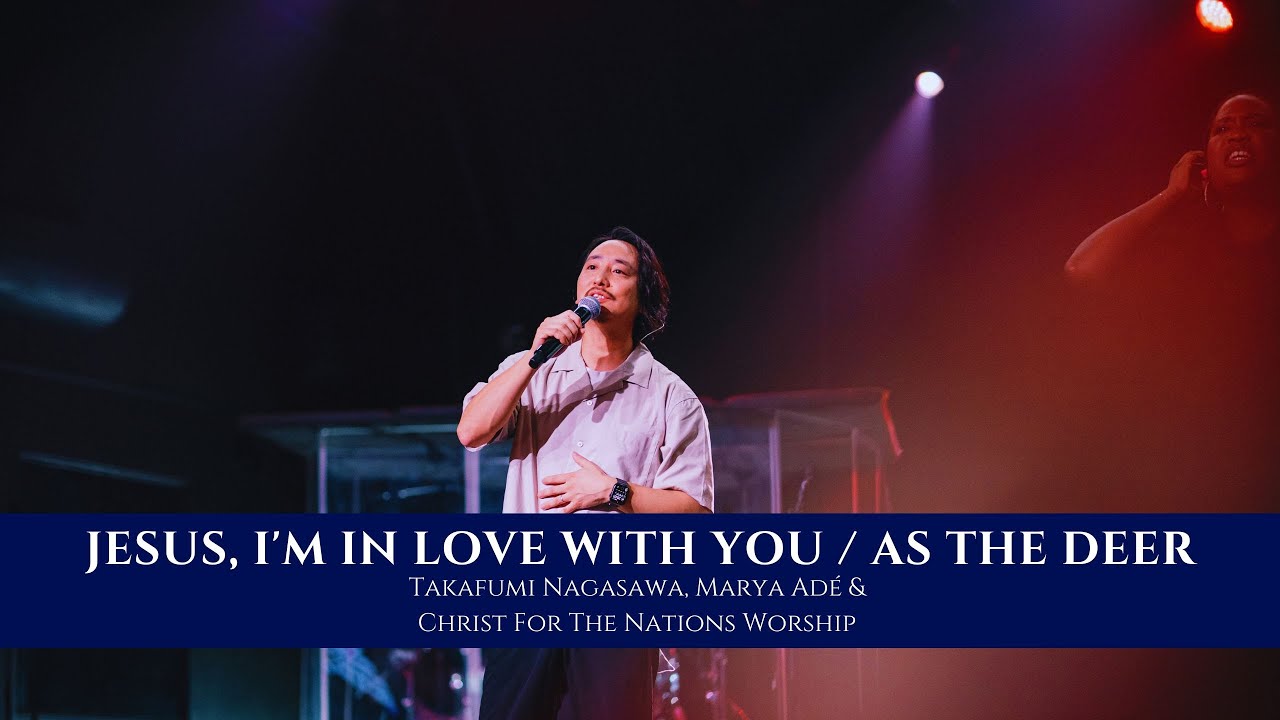 Jesus, I'm in love with You / As the Deer featuring Takafumi Nagasawa, Marya Ade & CFN Worship