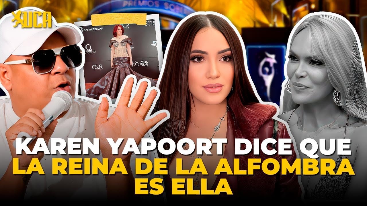 KAREEN YAPOORT DICE QUE LA REINA DE LA ALFOMBRA ES ELLA