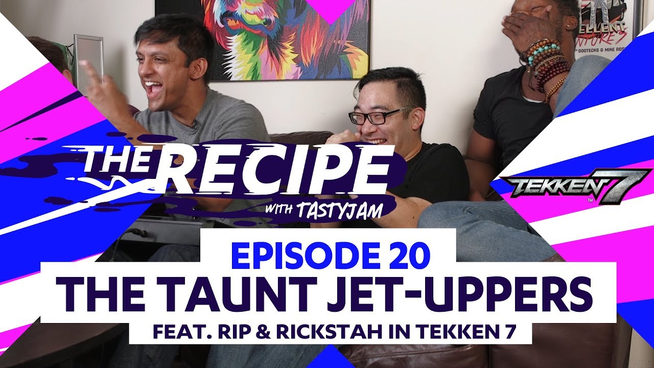 The Recipe with Tastyjam Ep#16 ft. Tekken 7 With Rip & Rickstah