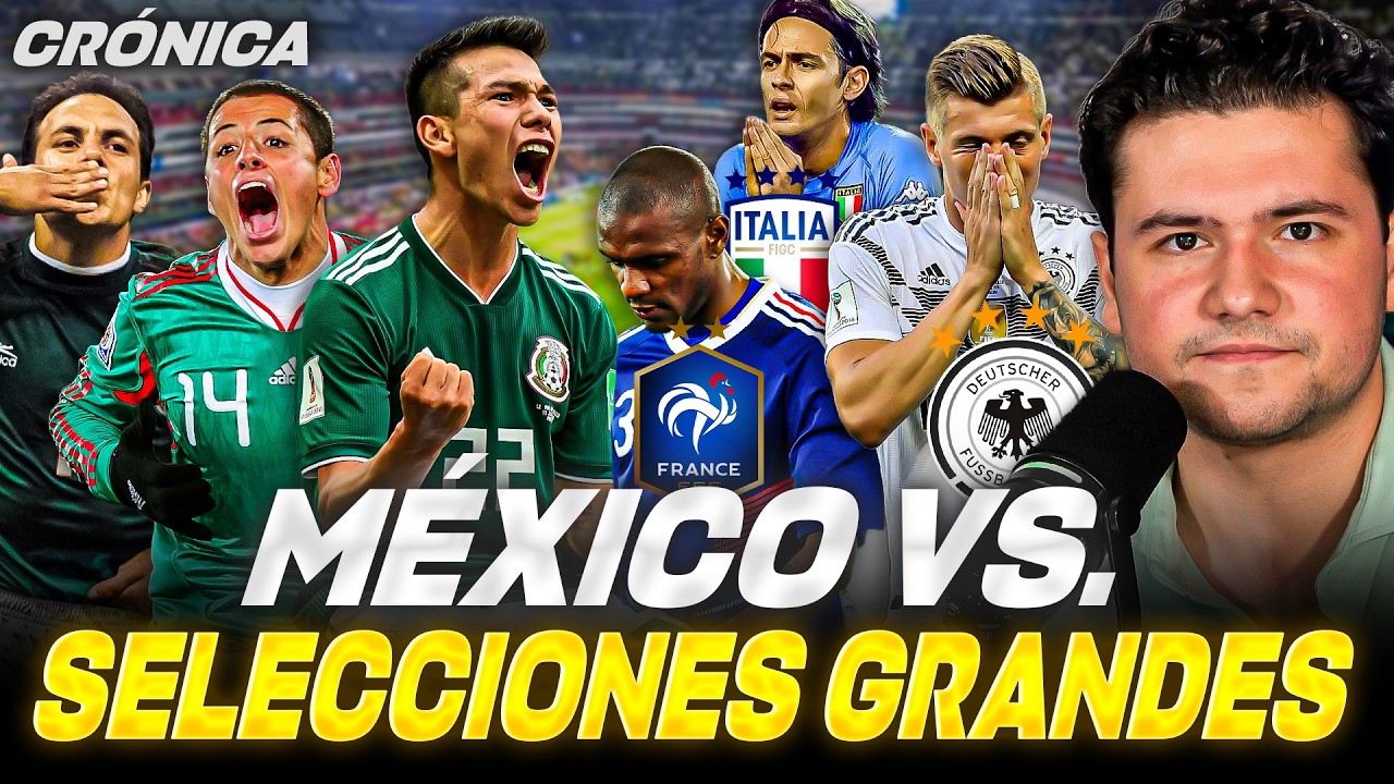 LA SELECCI&Oacute;N MEXICANA VS SELECCIONES GRANDES // ALEMANIA, FRANCIA, ITALIA y m&aacute;s...