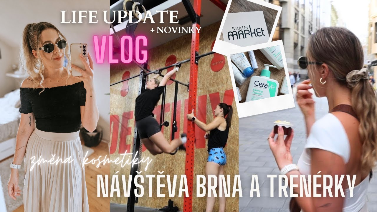 life update│když něco chceš, běž tomu naproti, návštěva Brna a trenérky, měním kosmetiku, novinky