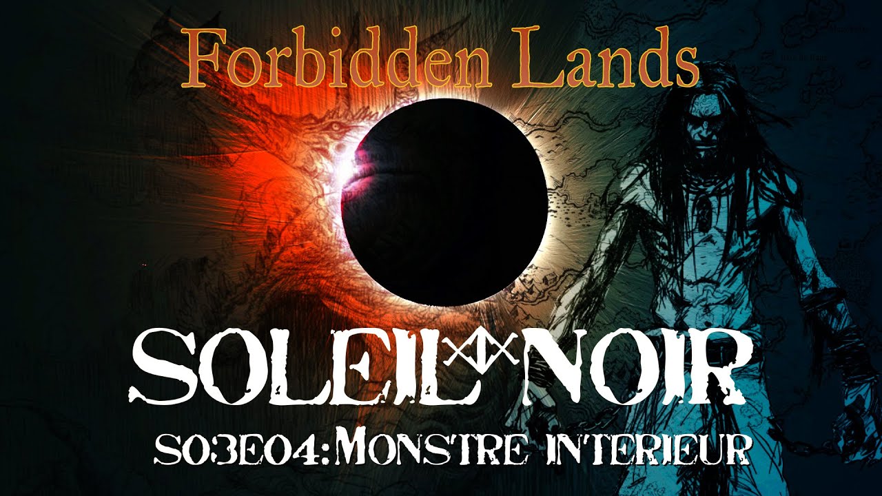 FORBIDDEN LANDS - SOLEIL NOIR - S03E04: Monstre intérieur