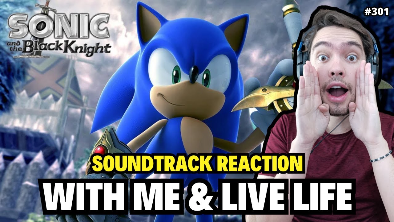 Best Sonic Soundtrack?? - Sonic and the Black Knight REACTION &ndash; With Me & Live Life