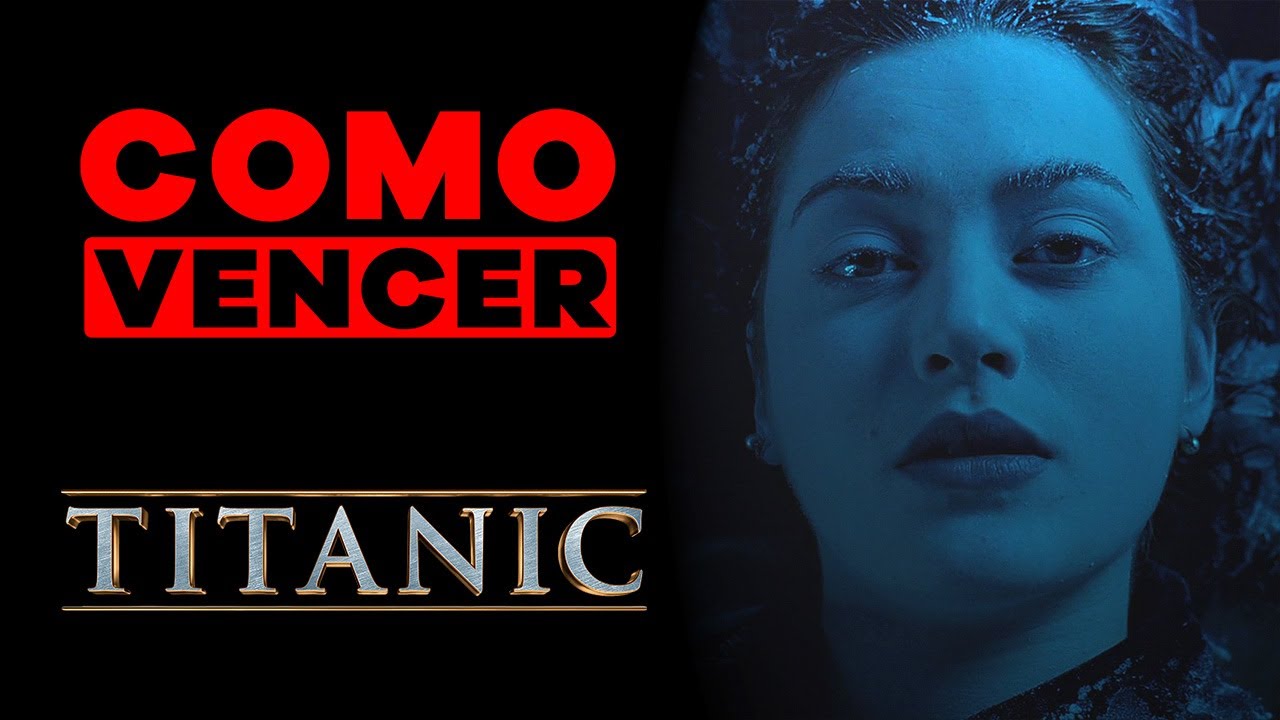 COMO VENCER: TITANIC