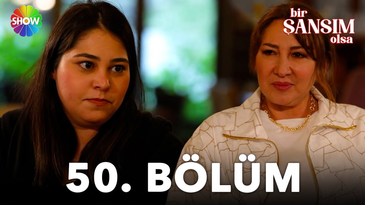Bir Şansım Olsa 50. Bölüm