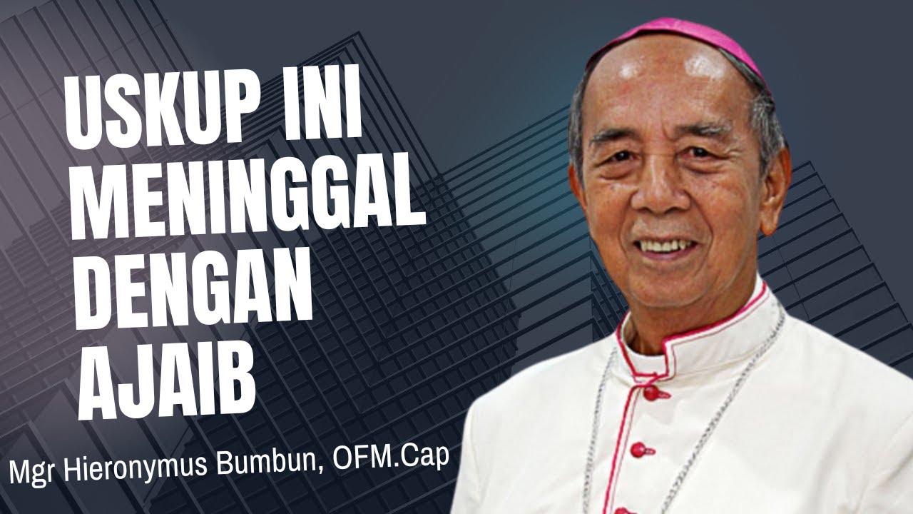 Selamat Jalan Mgr Hieronymus Bumbun, OFM.Cap., Beristirahatlah Dalam Damai