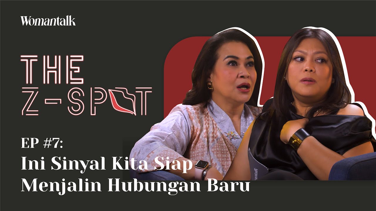 Ini Sinyal Kita Siap Menjalin Hubungan Baru  | The Z-Spot Ep. 7 