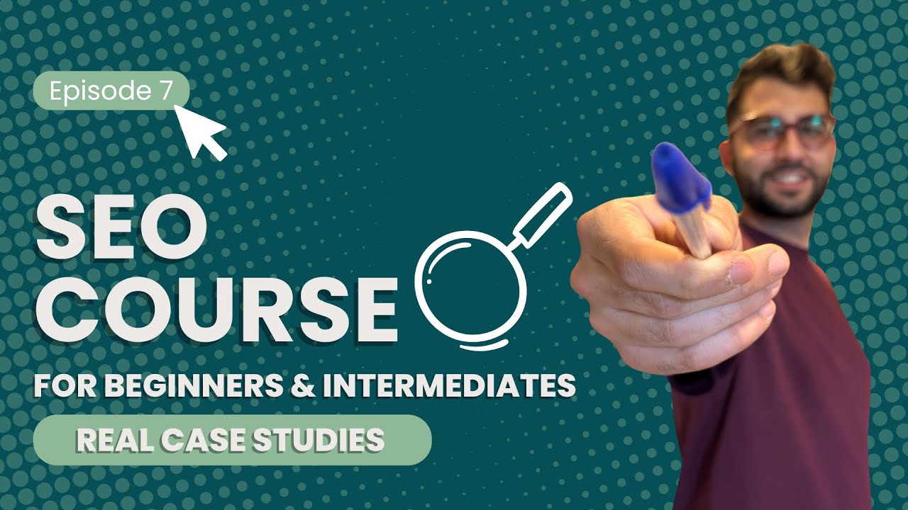 Ep.7: Real SEO Case Studies | SEO Course for Beginners and Intermediates