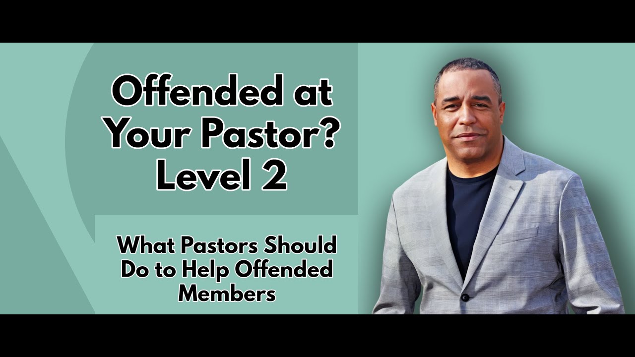 Offended at Your Pastor? | Level 2 | What Pastors Should Do to Help Offended Members