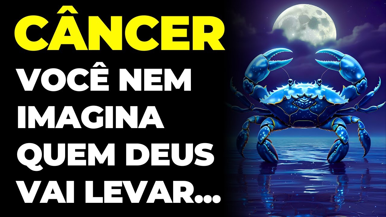 CÂNCER: 😢 DEUS VAI LEVAR ALGUÉM DA SUA VIDA | VOCÊ NEM IMAGINA QUEM É | VOCÊ VAI PRECISAR SER FORTE