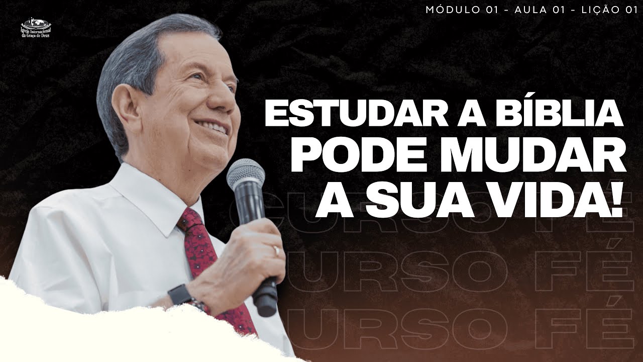 CURSO FÉ_001- POR QUE ESTUDAR A BÍBLIA PODE MUDAR A SUA VIDA? - MODULO 1 / LIÇÃO 1