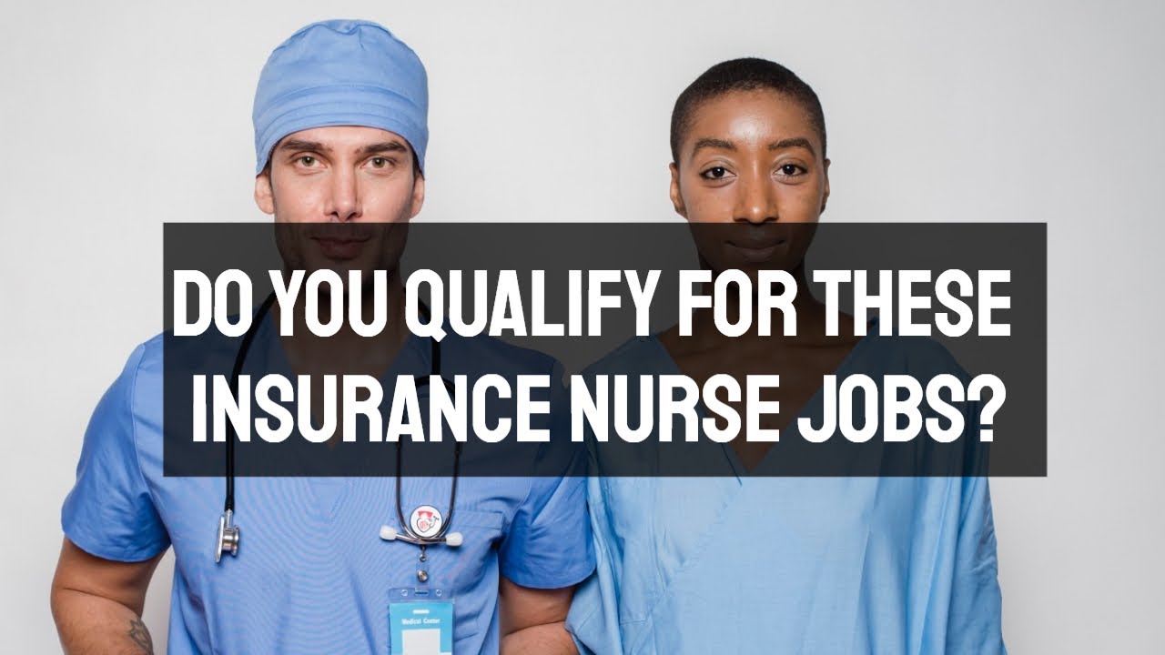 Do You Qualify for These Insurance Nurse Jobs? | Job Description, Salary, and MORE!