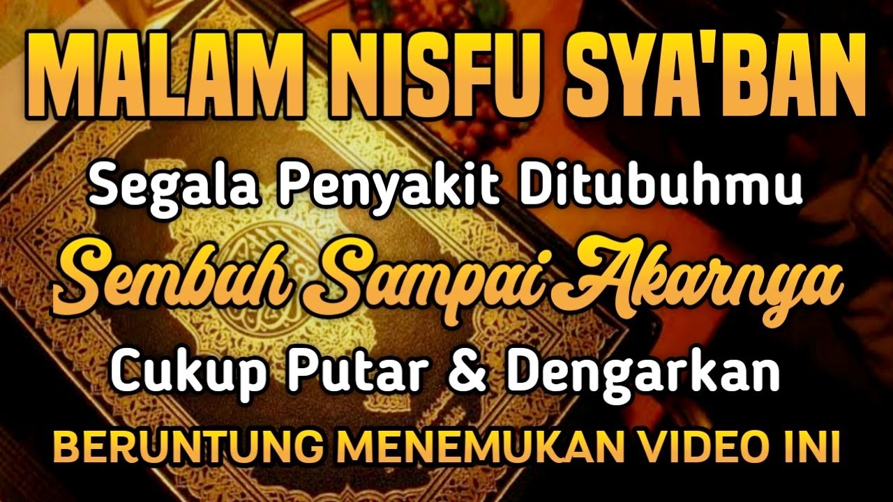 BERKAH MALAM NISFU SYA'BAN, CUKUP PUTAR AYAT INI INSYAALLAH S4 KIT DITUBUHMU SEMBUH SAMPAI AKARNYA