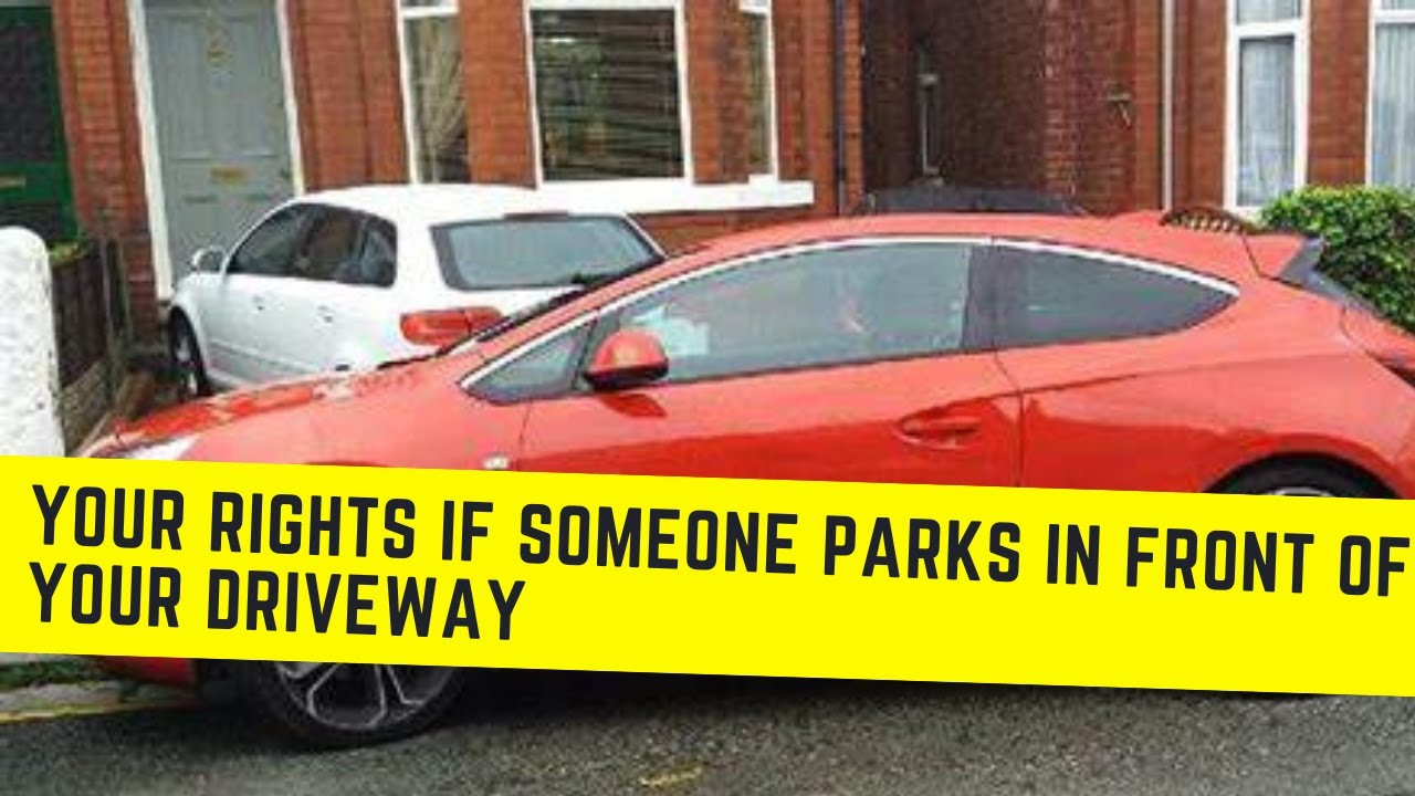 MY NEIGHBOUR HAS PARKED IN FRONT OF MY DRIVEWAY, WHAT CAN I DO?
