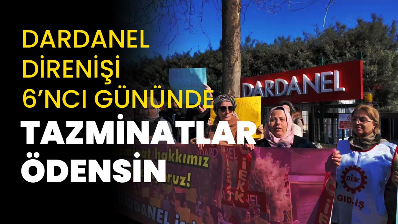 Dardanel direnişi 6’ncı gününde: İşçiler tazminatlarının ödenmesini istiyor