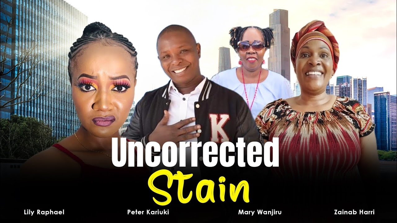 UNCORRECTED STAIN A SWAHILI MOVIE LILY RAPHAEL PETER KARIUKI LUCY NYAMBURA ZAINAB HARRI MARY WANJIRU