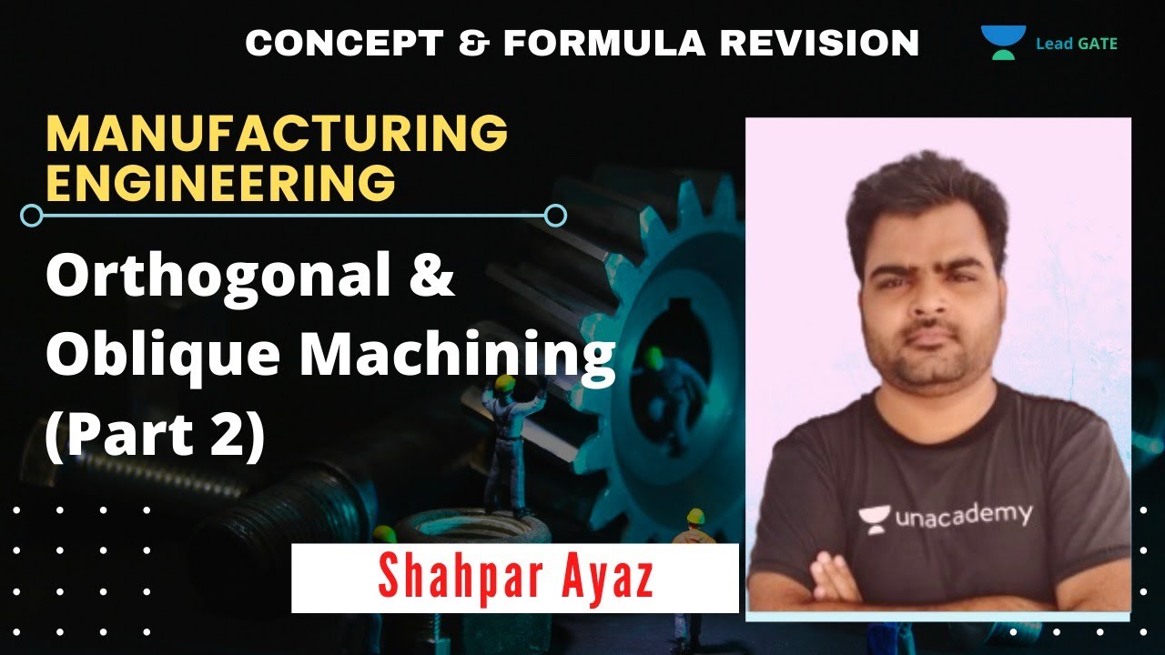 Orthogonal & Oblique Machining (Part 2) | Manufacturing Engineering | GATE 2021 | Shahpar Ayaz