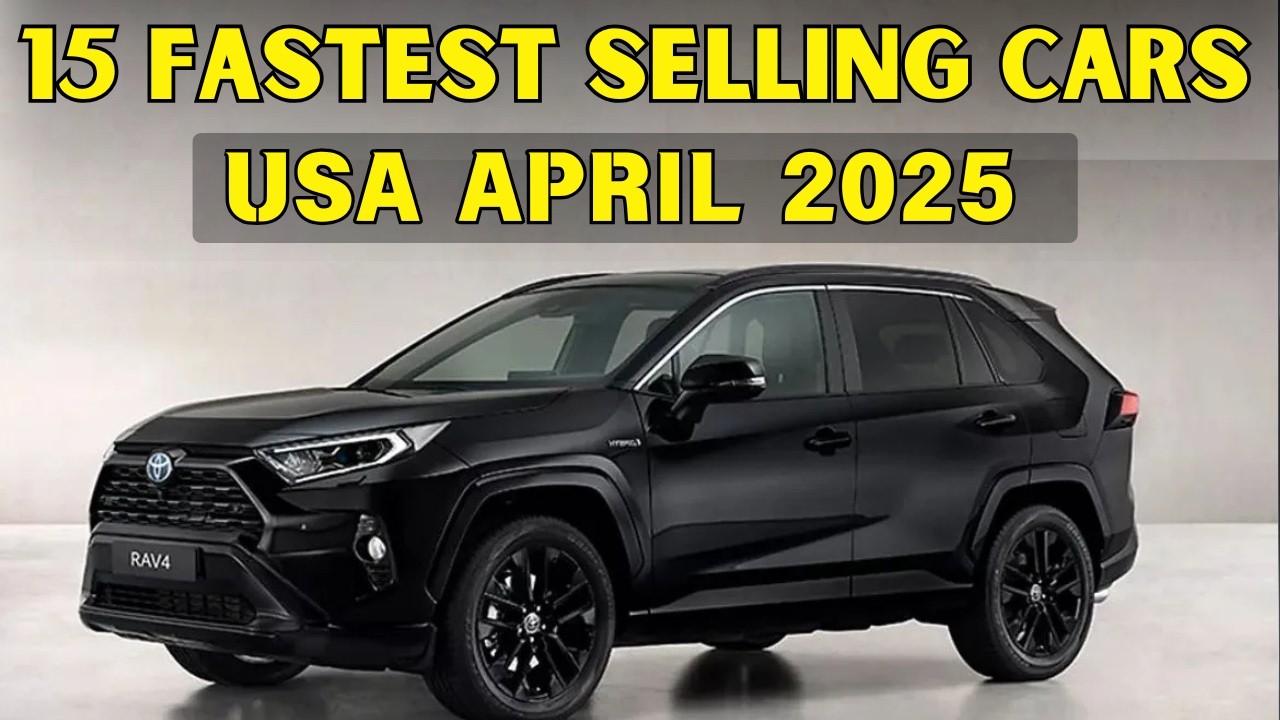 Top 15 Fastest Selling Cars in USA Right Now | April 2025