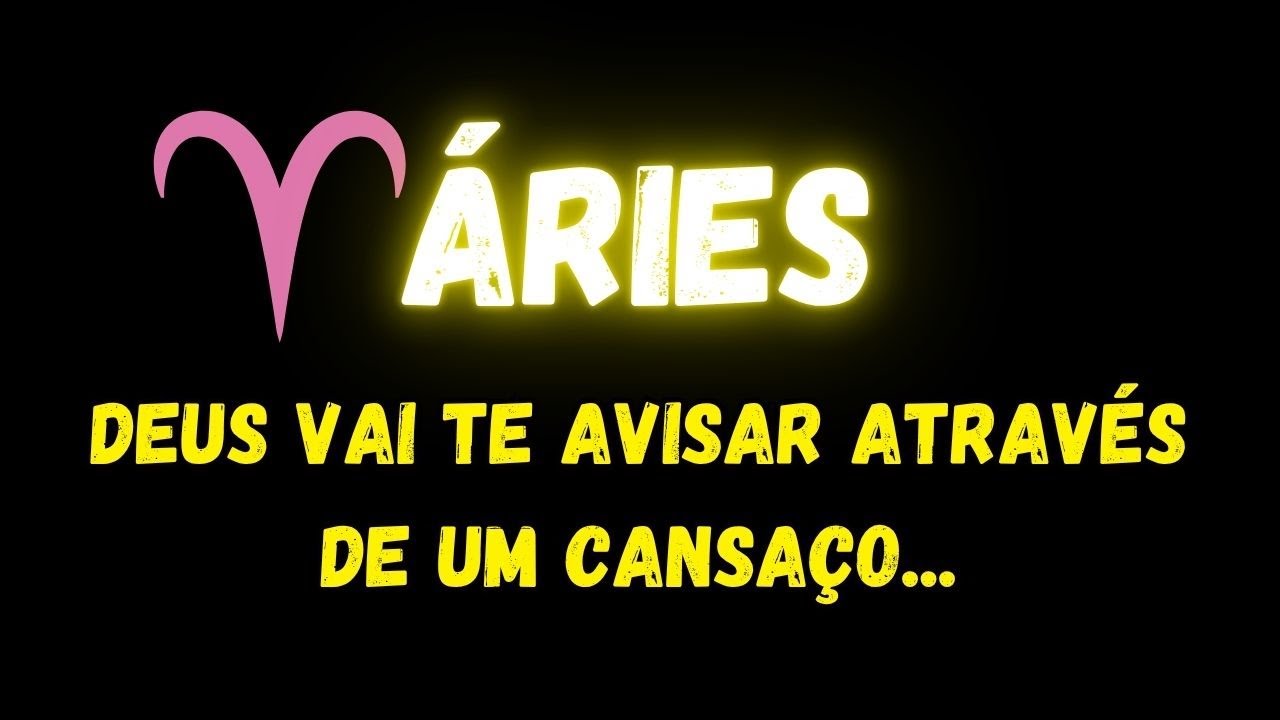 ♈️&Aacute;RIES😢DEUS VAI TE AVISAR ATRAV&Eacute;S DE UM CANSA&Ccedil;O...