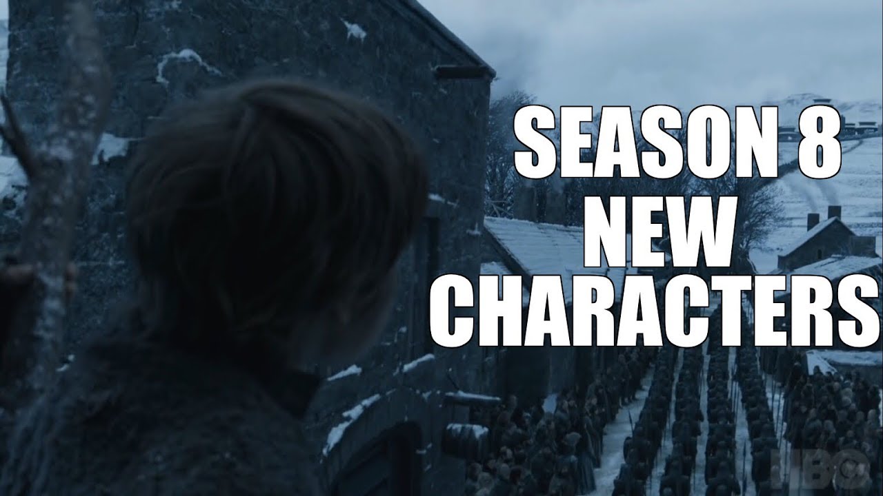 Game of Thrones Season 8 |  New Characters