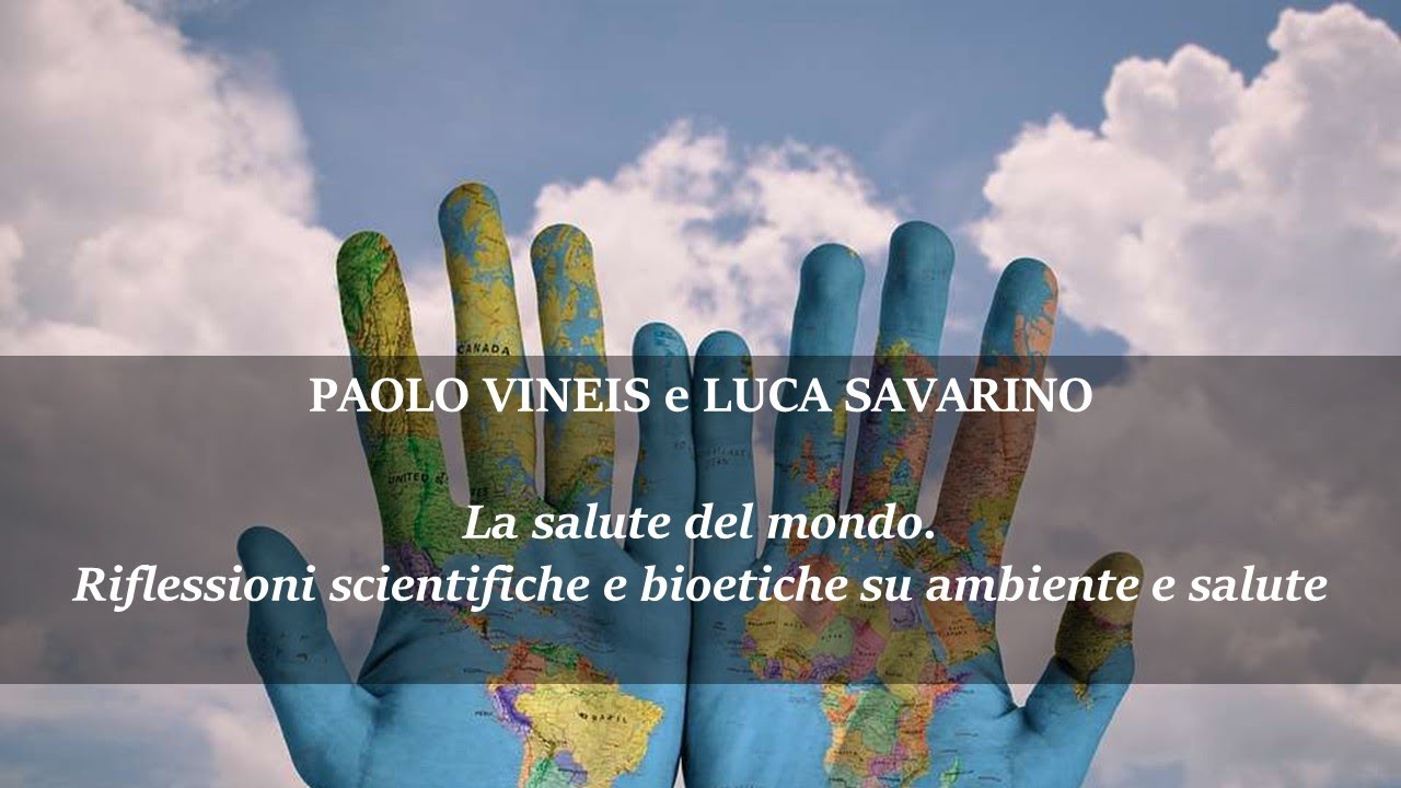 P. Vineis, L. Savarino, La salute del mondo. Riflessioni scientifiche e bioetiche