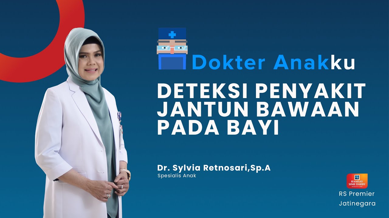 DETEKSI PENYAKIT JANTUNG BAWAAN PADA BAYI - DOKTER ANAKKU DR. SYLVI
