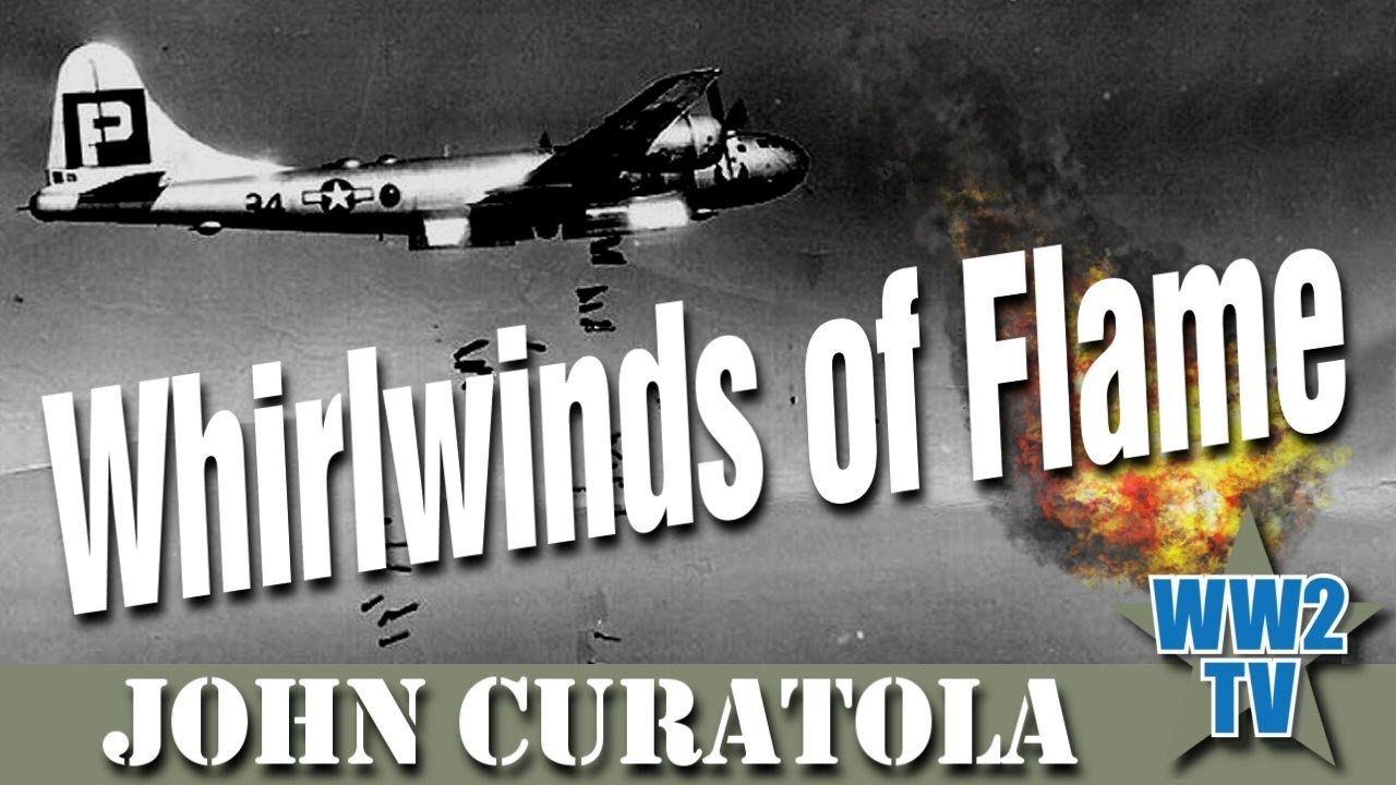 Whirlwinds of Flame - The Bombing of the Japanese mainland - With John Curatola