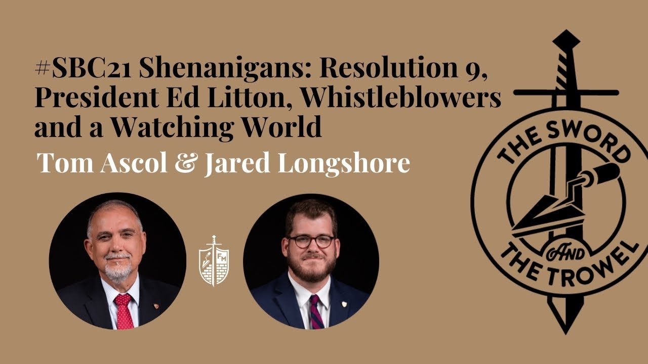 TS&TT: #SBC21 Shenanigans: Resolution 9, President Ed Litton, Whistleblowers and a Watching World